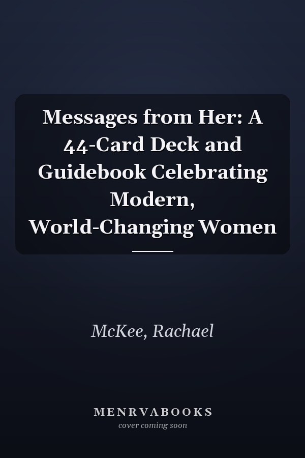 Messages from Her: A 44-Card Deck and Guidebook Celebrating Modern, World-Changing Women