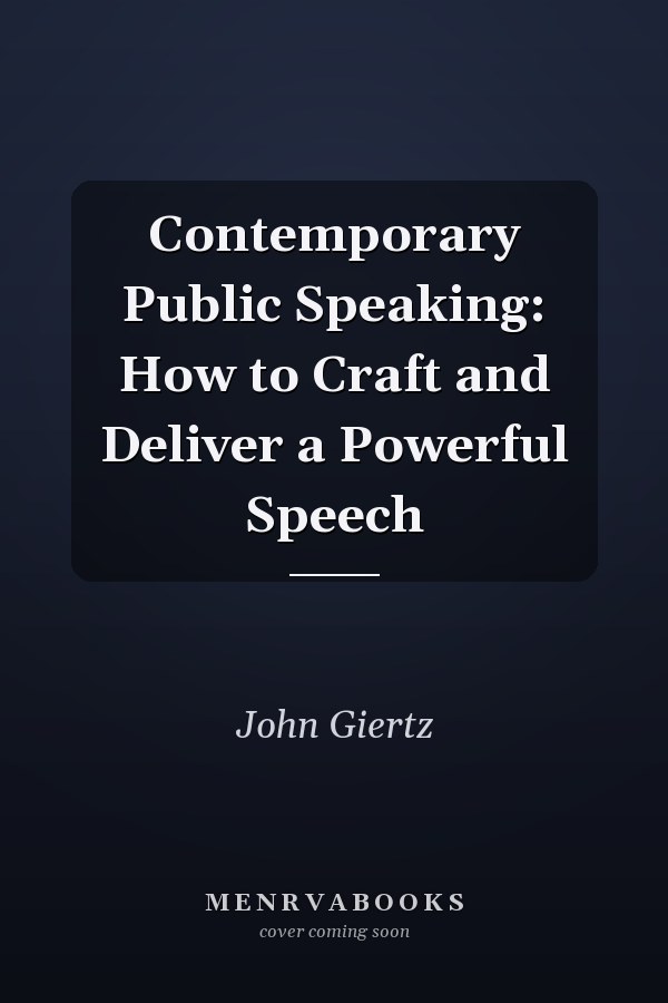 Contemporary Public Speaking: How to Craft and Deliver a Powerful Speech