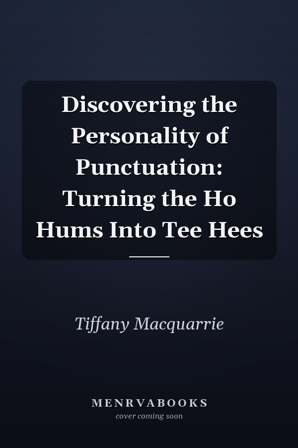 Discovering the Personality of Punctuation: Turning the Ho Hums Into Tee Hees