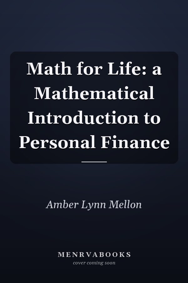 Math for Life: a Mathematical Introduction to Personal Finance