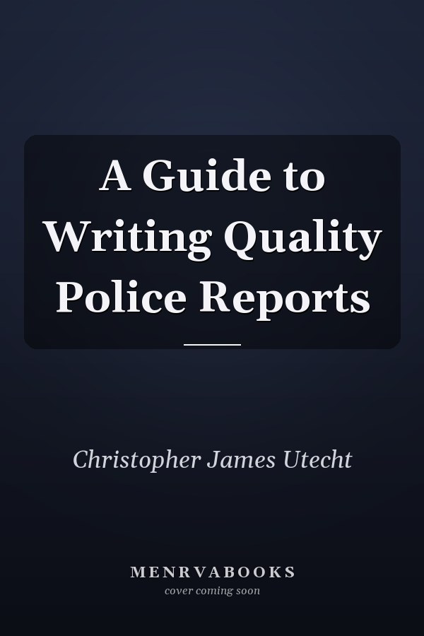 A Guide to Writing Quality Police Reports