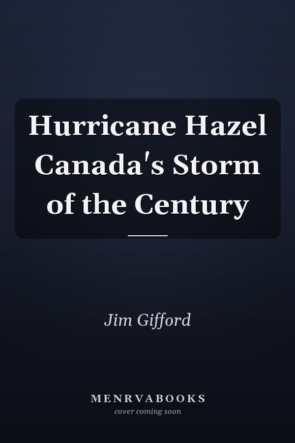 Hurricane Hazel Canada's Storm of the Century