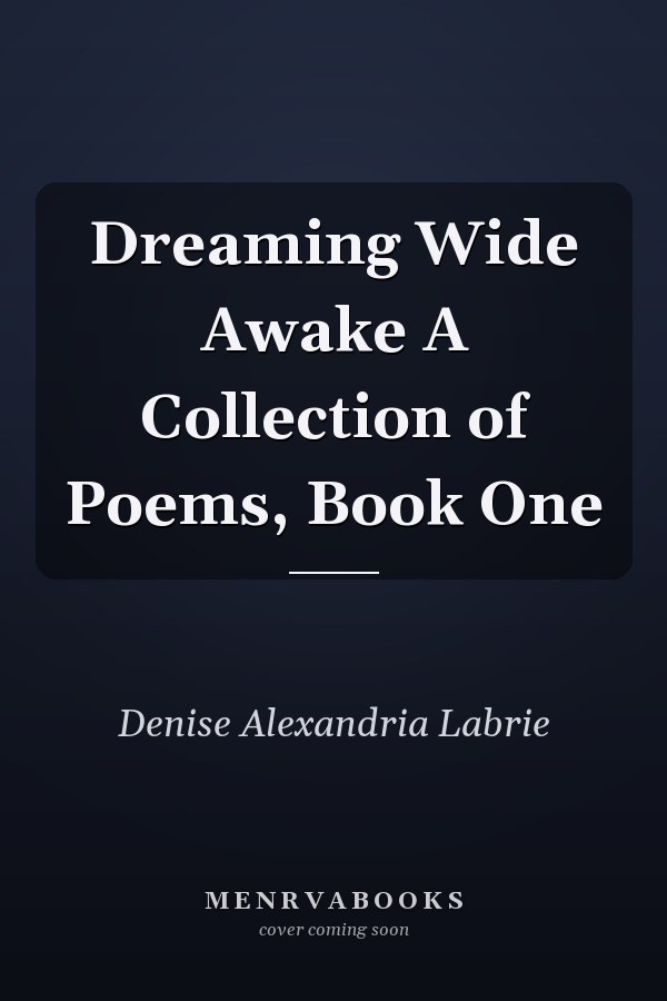 Dreaming Wide Awake A Collection of Poems, Book One