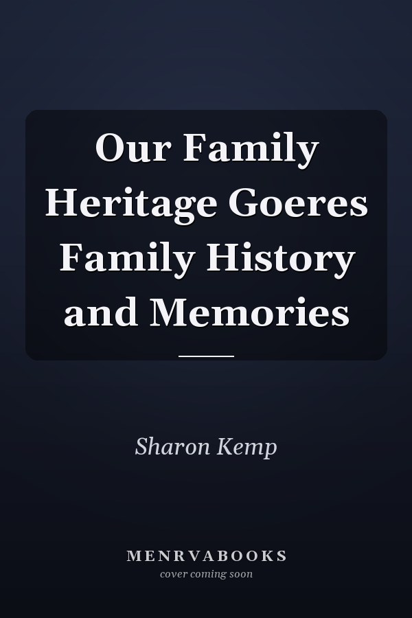 Our Family Heritage Goeres Family History and Memories