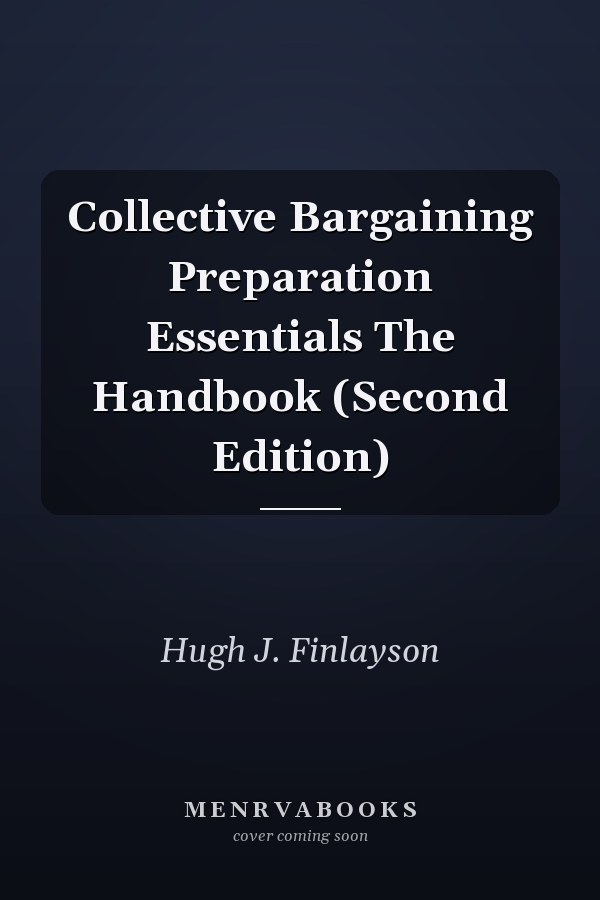 Collective Bargaining Preparation Essentials The Handbook (Second Edition)