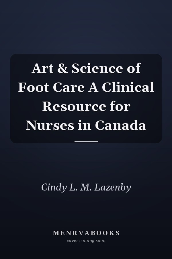 Art & Science of Foot Care A Clinical Resource for Nurses in Canada