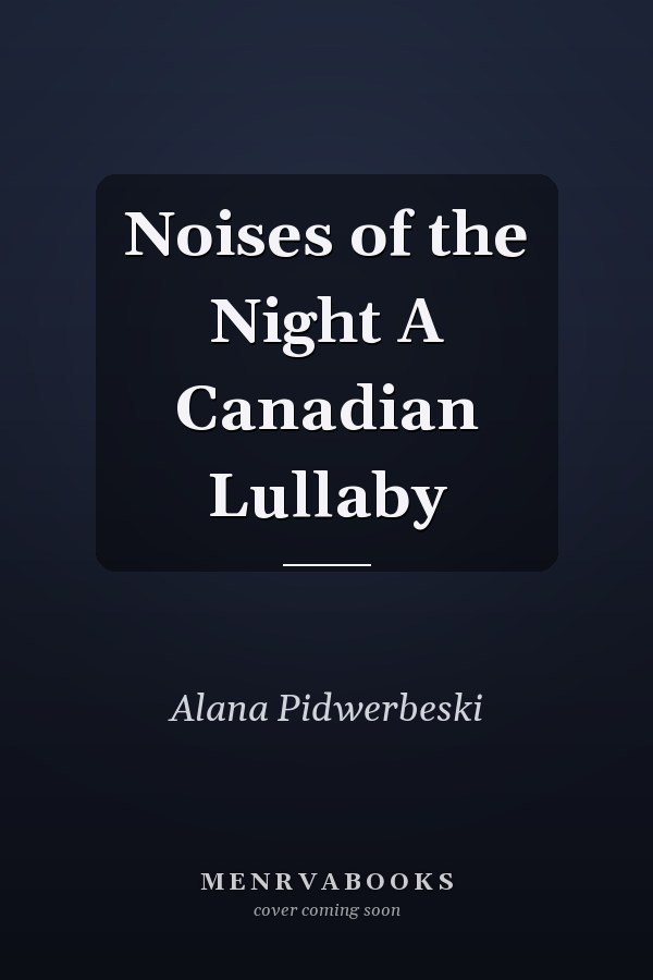 Noises of the Night A Canadian Lullaby