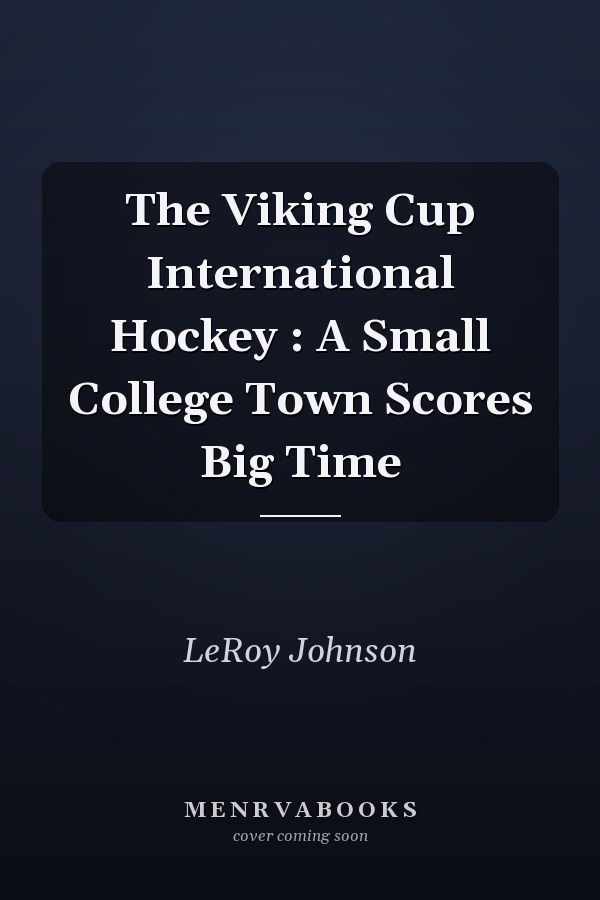 The Viking Cup International Hockey : A Small College Town Scores Big Time