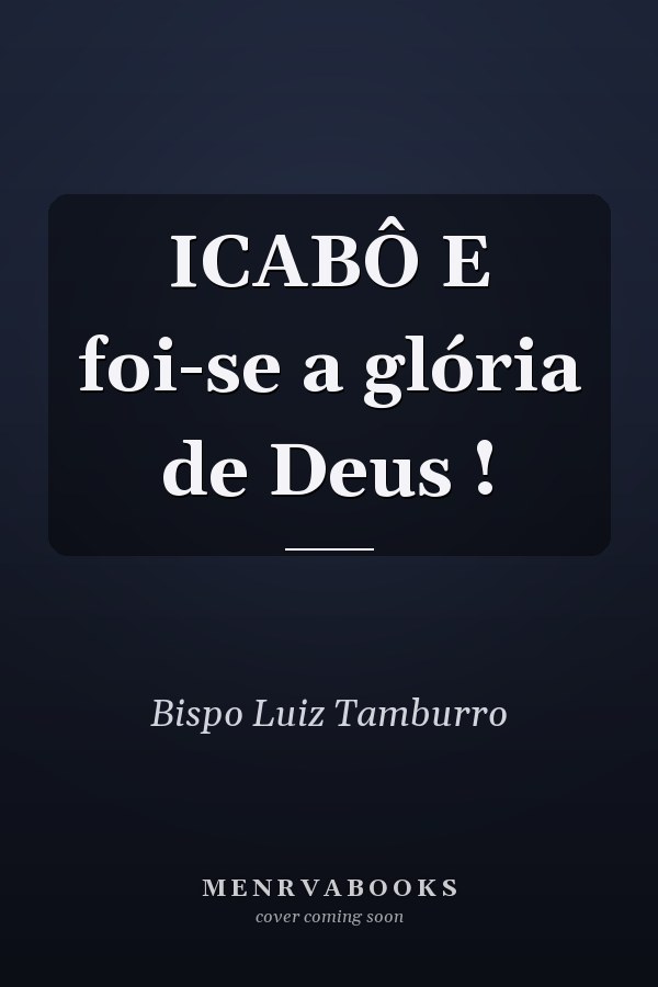 ICABÔ E foi-se a glória de Deus !