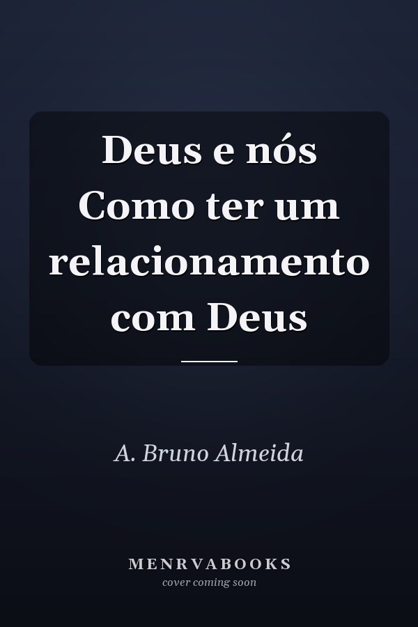 Deus e nós Como ter um relacionamento com Deus