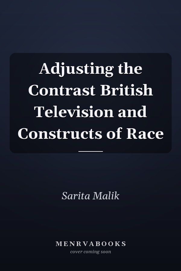 Adjusting the Contrast British Television and Constructs of Race