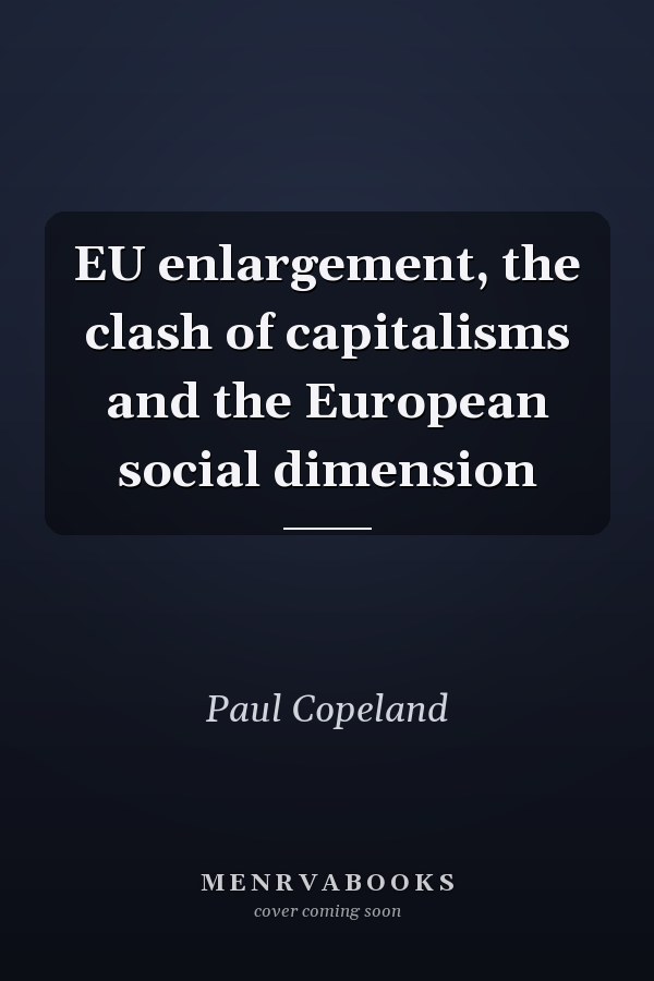 EU enlargement, the clash of capitalisms and the European social dimension