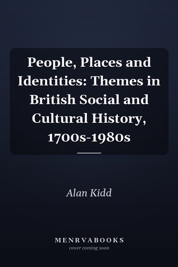 People, Places and Identities: Themes in British Social and Cultural History, 1700s-1980s