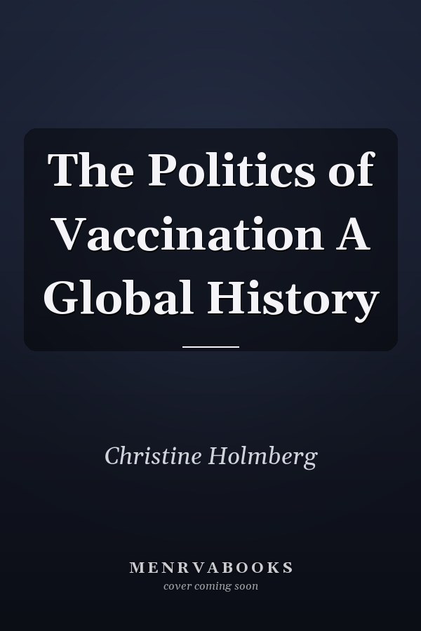 The Politics of Vaccination A Global History