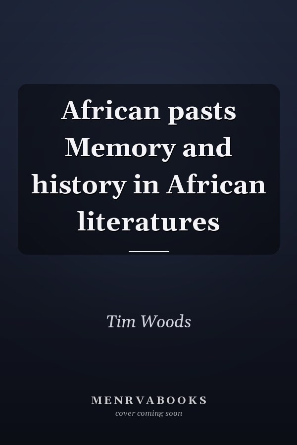 African pasts Memory and history in African literatures