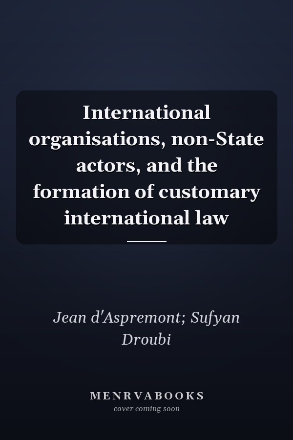 International organisations, non-State actors, and the formation of customary international law