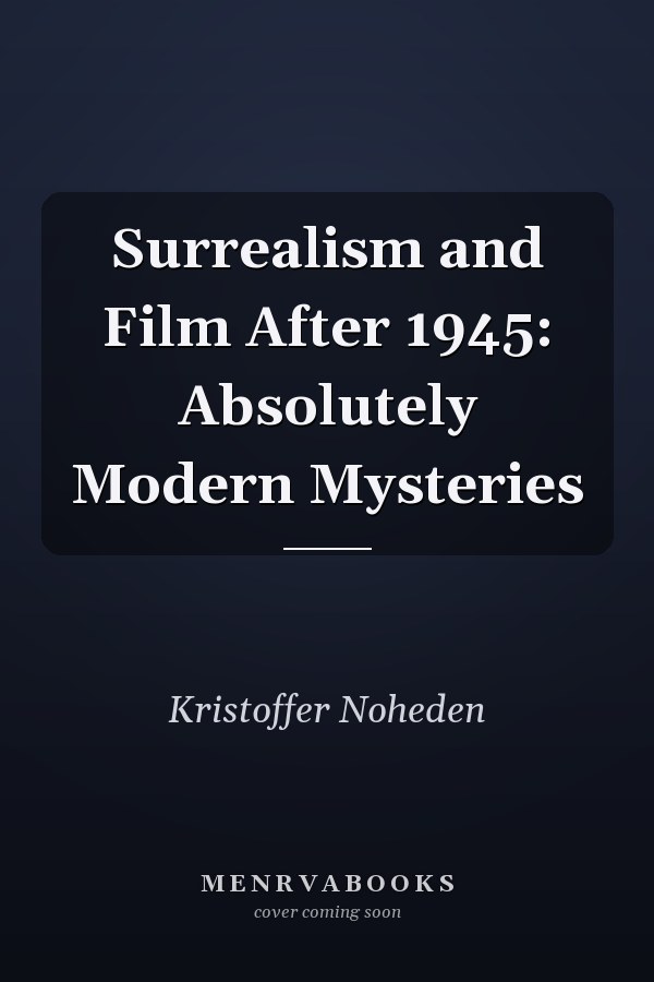 Surrealism and Film After 1945: Absolutely Modern Mysteries