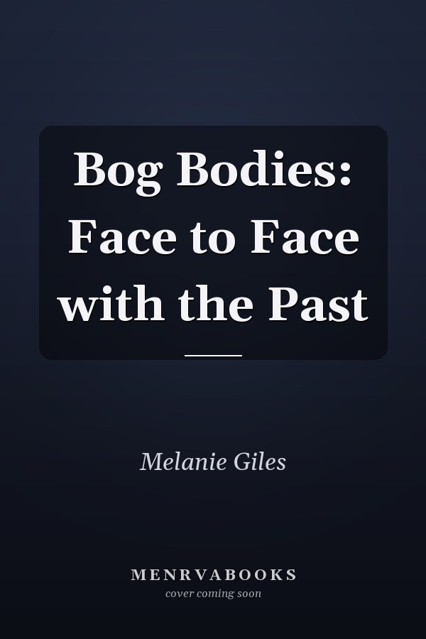 Bog Bodies: Face to Face with the Past