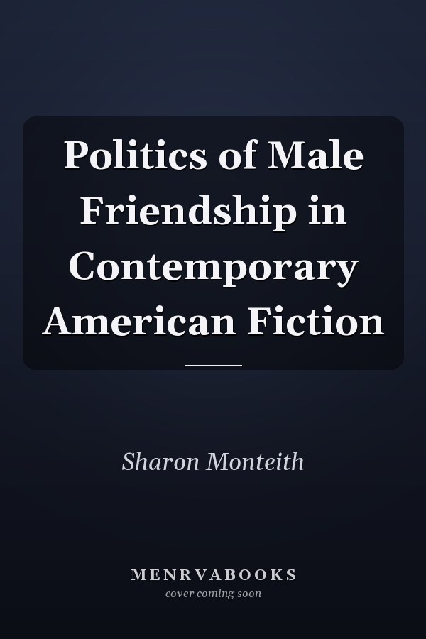 Politics of Male Friendship in Contemporary American Fiction