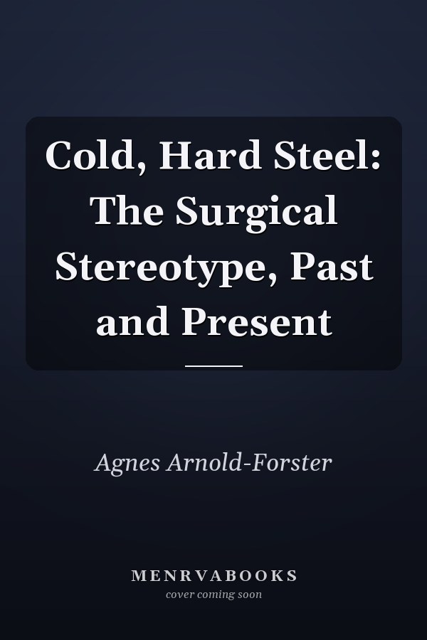 Cold, Hard Steel: The Surgical Stereotype, Past and Present