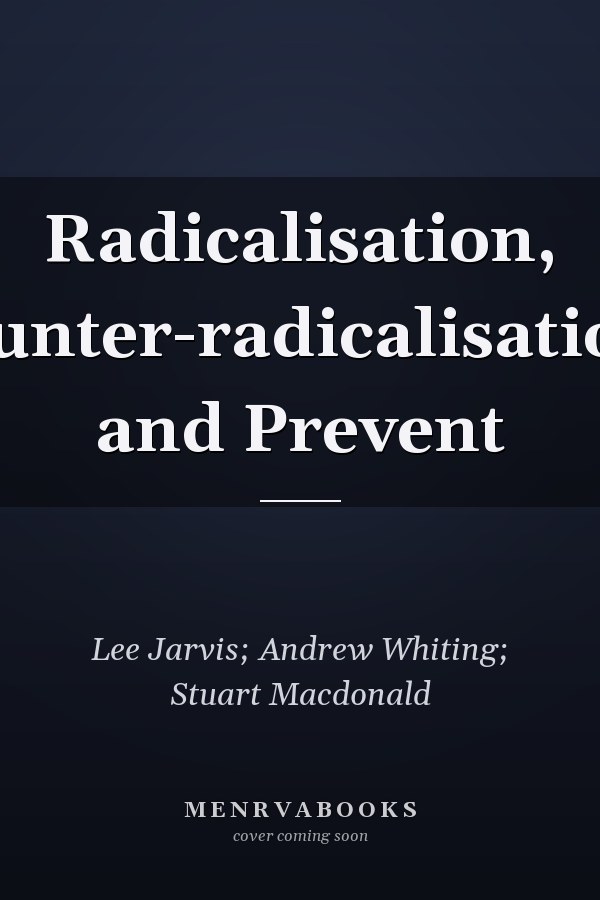 Radicalisation, counter-radicalisation, and Prevent