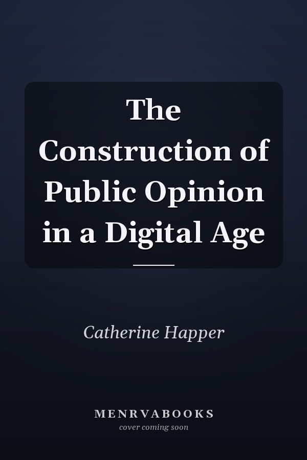 The Construction of Public Opinion in a Digital Age