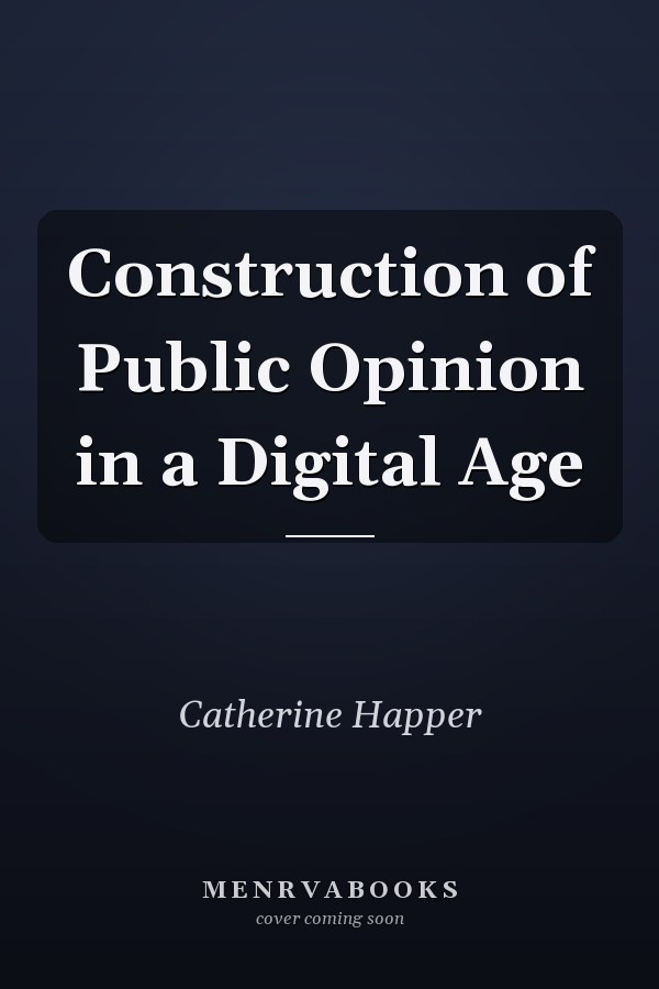 Construction of Public Opinion in a Digital Age