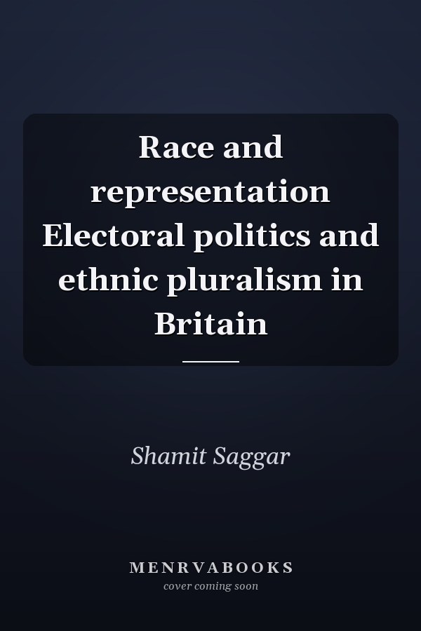 Race and representation Electoral politics and ethnic pluralism in Britain