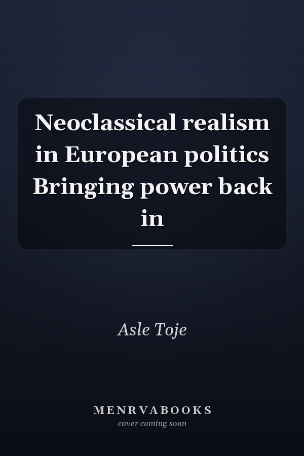 Neoclassical realism in European politics Bringing power back in