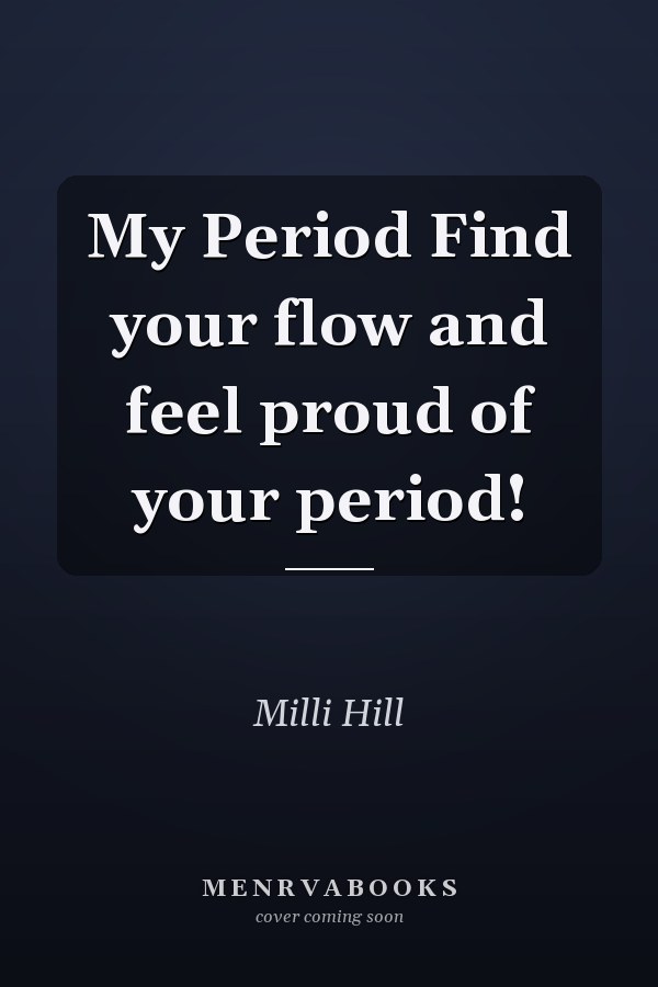 My Period Find your flow and feel proud of your period!