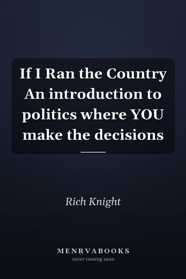 If I Ran the Country An introduction to politics where YOU make the decisions