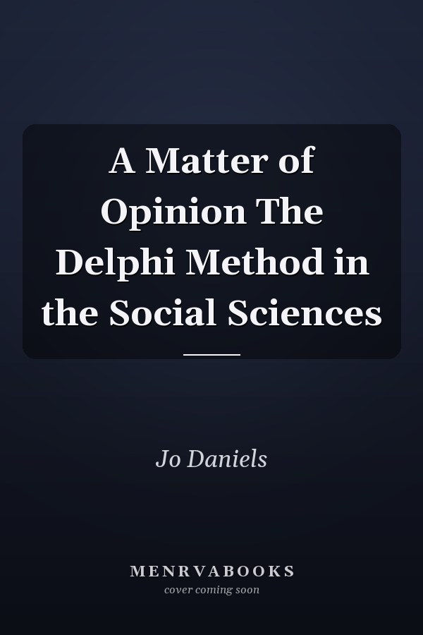 A Matter of Opinion The Delphi Method in the Social Sciences