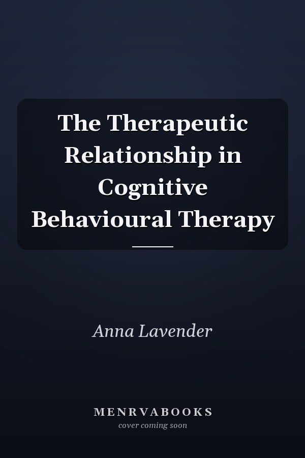 The Therapeutic Relationship in Cognitive Behavioural Therapy