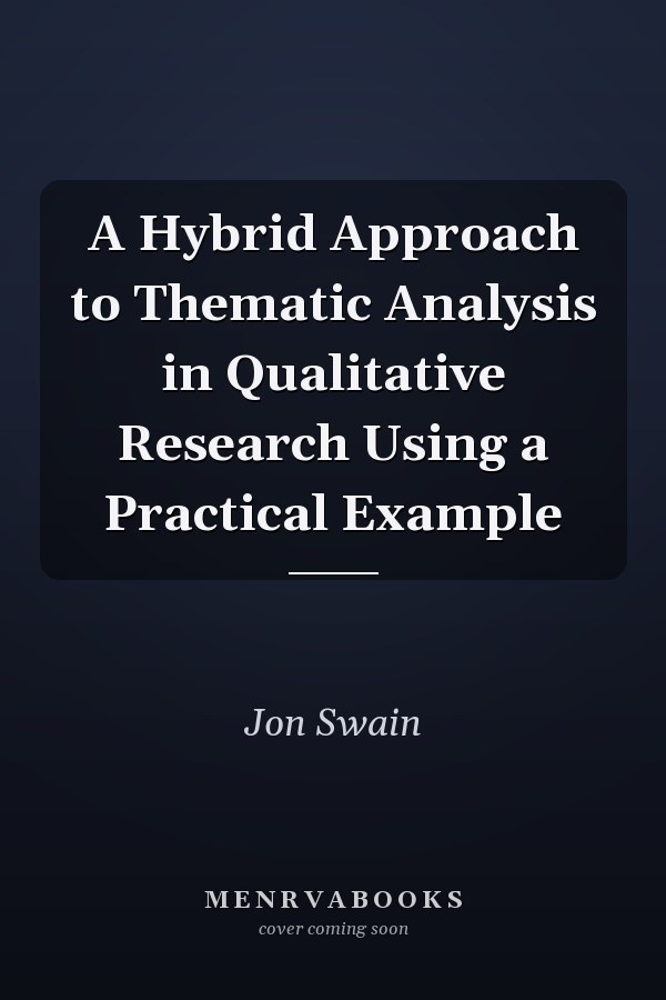 A Hybrid Approach to Thematic Analysis in Qualitative Research Using a Practical Example