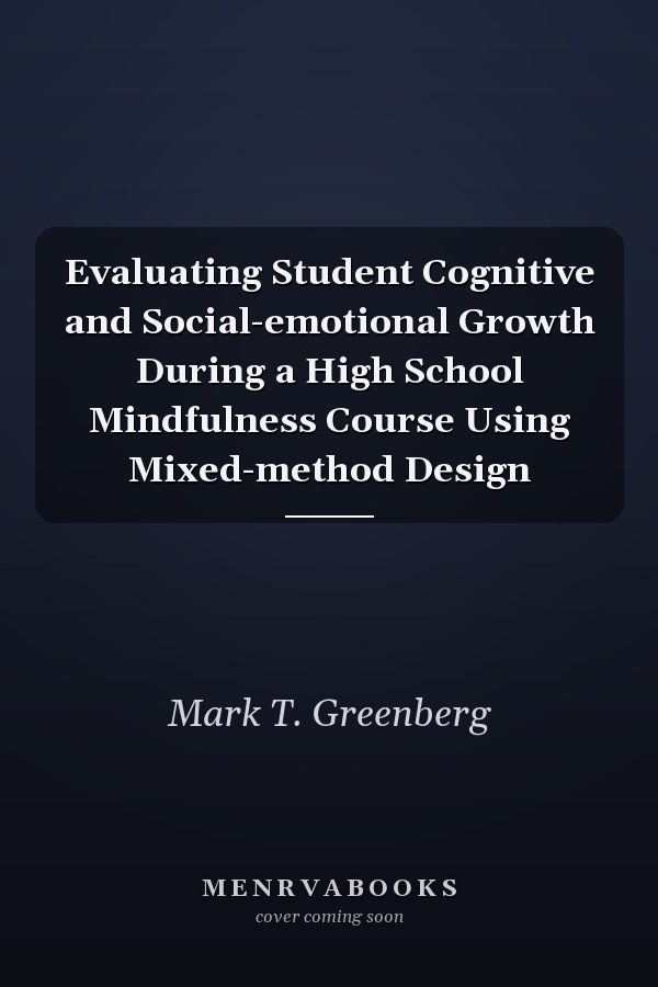 Evaluating Student Cognitive and Social-emotional Growth During a High School Mindfulness Course Using Mixed-method Design
