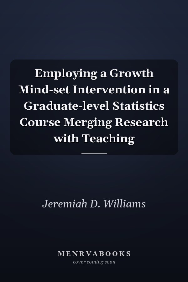 Employing a Growth Mind-set Intervention in a Graduate-level Statistics Course Merging Research with Teaching