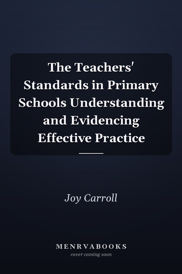 The Teachers' Standards in Primary Schools Understanding and Evidencing Effective Practice