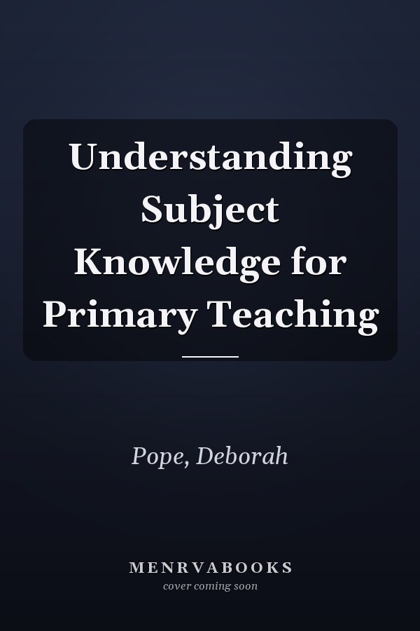 Understanding Subject Knowledge for Primary Teaching