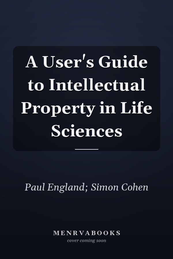 A User's Guide to Intellectual Property in Life Sciences