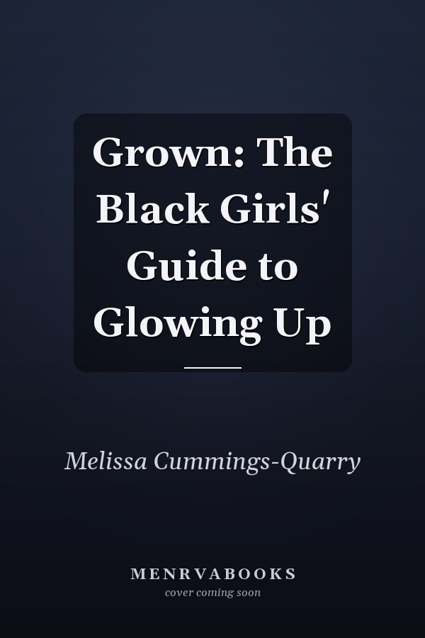Grown: The Black Girls' Guide to Glowing Up