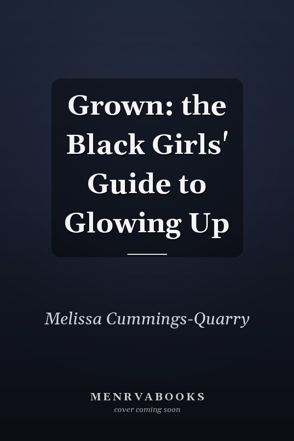 Grown: the Black Girls' Guide to Glowing Up