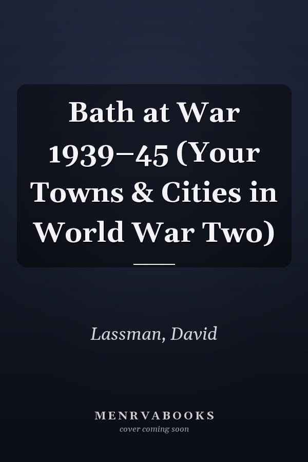 Bath at War 1939–45 (Your Towns & Cities in World War Two)