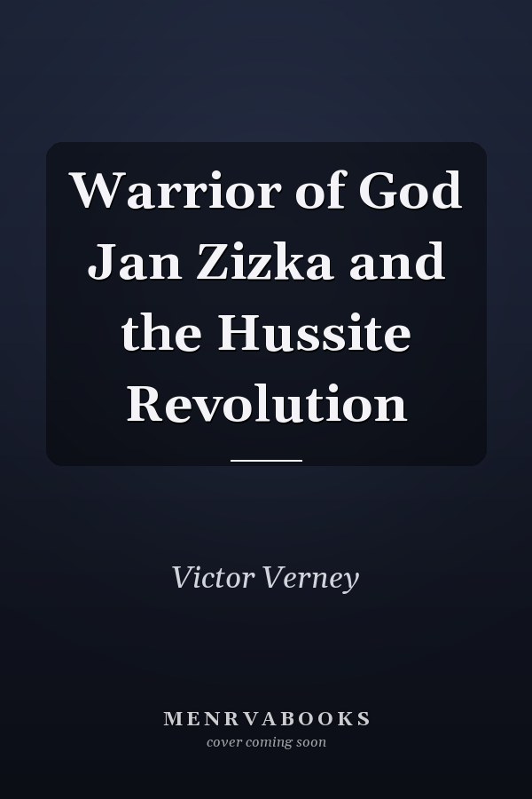 Warrior of God Jan Zizka and the Hussite Revolution