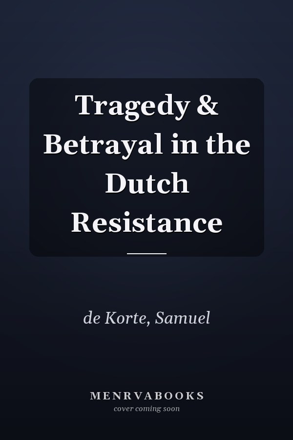 Tragedy & Betrayal in the Dutch Resistance