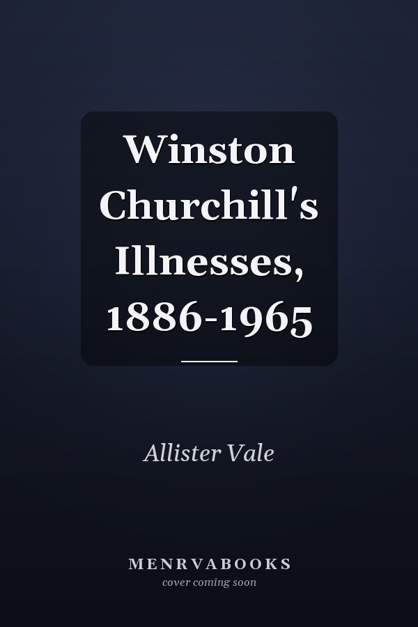Winston Churchill's Illnesses, 1886-1965
