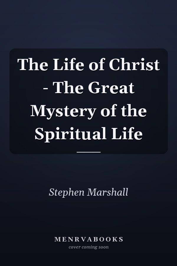 The Life of Christ - The Great Mystery of the Spiritual Life