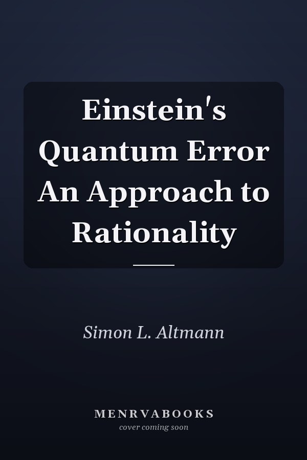 Einstein's Quantum Error An Approach to Rationality