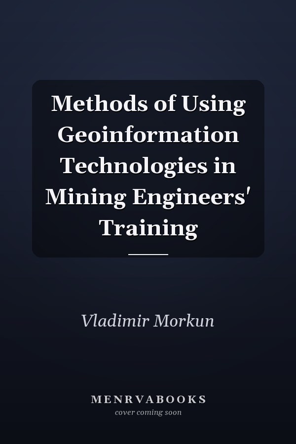 Methods of Using Geoinformation Technologies in Mining Engineers' Training