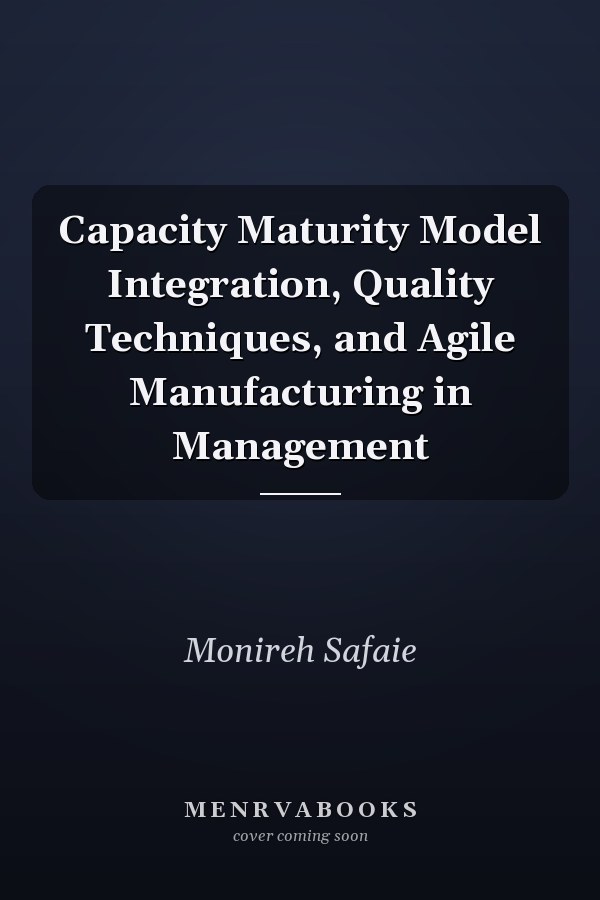Capacity Maturity Model Integration, Quality Techniques, and Agile Manufacturing in Management