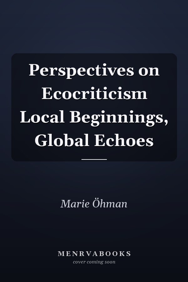 Perspectives on Ecocriticism Local Beginnings, Global Echoes